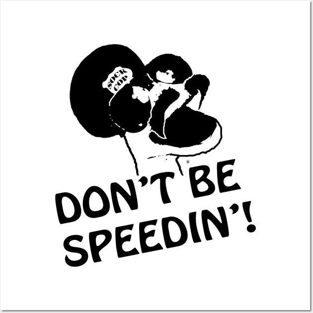 Don't Be Speedin! Wall Art by sockcop